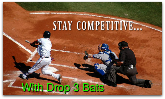 Stay Competitive With Drop 3 Bats