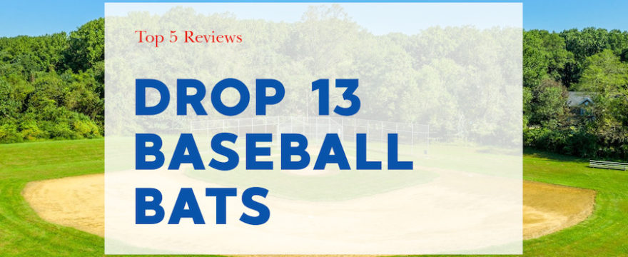 Top 5 Drop 13 Bats