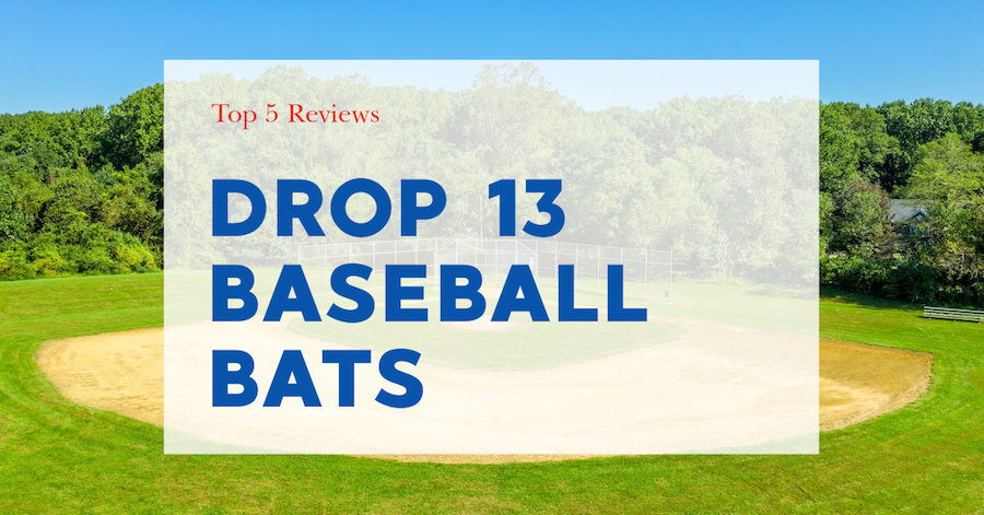 Top 5 Drop 13 Bats