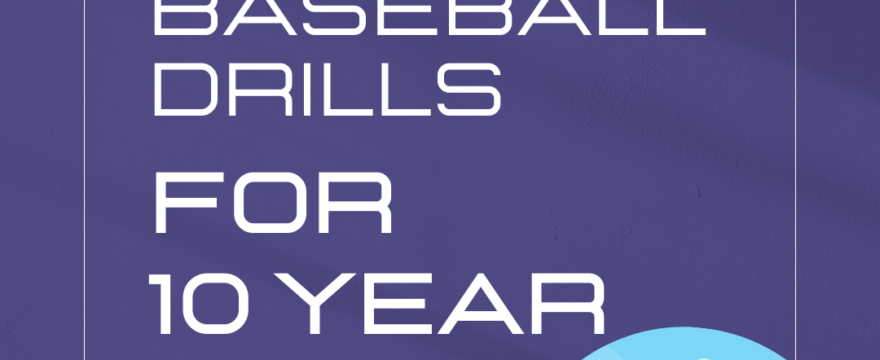 5 Baseball Drills For 10 Year Olds